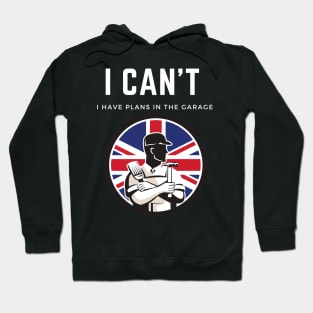 I can't I have plans in the garage Hoodie